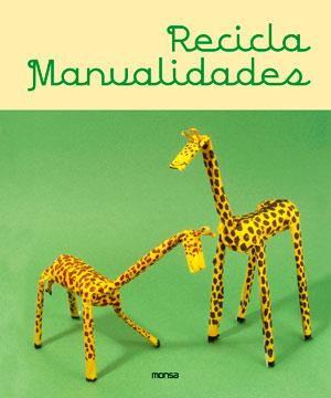 RECICLA-MANUALIDADES | 9788415829256 | INSTITUTO MONSA DE EDICIONES S.A.