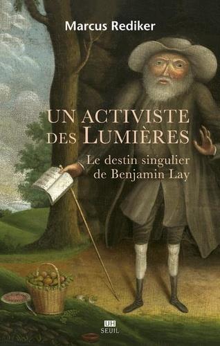 UN ACTIVISTE DES LUMIÈRES - LE DESTIN SINGULIER DE BENJAMIN LAY | 9782021279429 | REDIKER, MARCUS (TRADUCTION: BLANCHARD, AURÉLIEN)