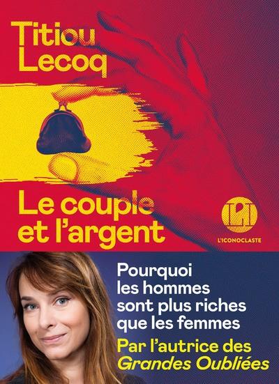 LE COUPLE ET L'ARGENT - POURQUOI LES HOMMES SONT PLUS RICHES QUE LES FEMMES  | 9782378803070 | LECOQ, TITIOU
