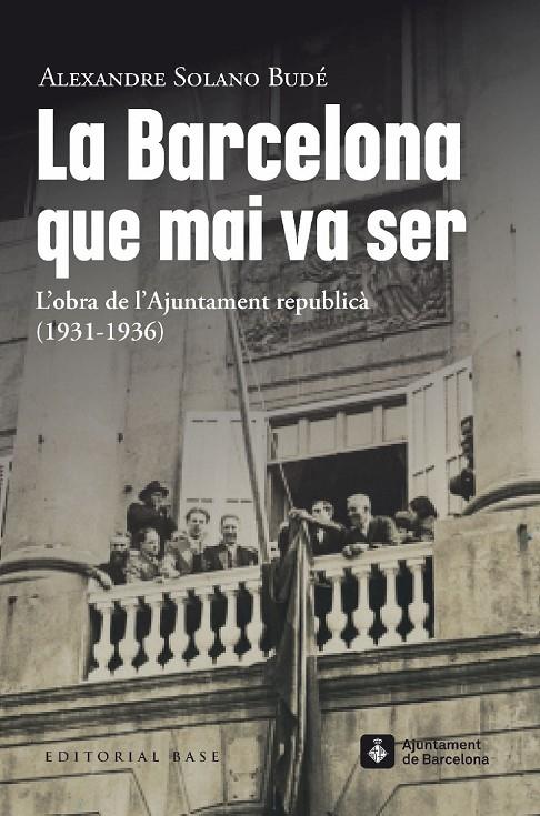 LA BARCELONA QUE MAI VA SER. L’OBRA DE L’AJUNTAMENT REPUBLICÀ  (1931-1936) | 9788419007490 | SOLANO BUDÉ, ALEXANDRE
