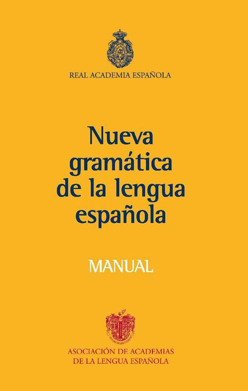 MANUAL DE LA NUEVA GRAMÁTICA DE LA LENGUA ESPAÑOLA | 9788467032819 | REAL ACADEMIA ESPAÑOLA