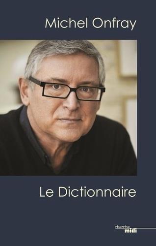 MICHEL ONFRAY, LE DICTIONNAIRE | 9782749159096 | ONFRAY, MICHEL