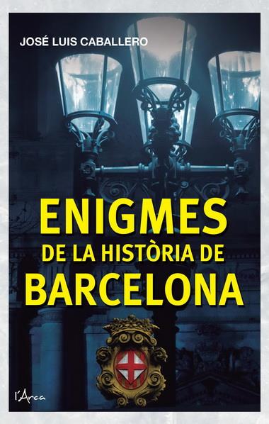 ENIGMES DE LA HISTÒRIA DE BARCELONA | 9788493925161 | CABALLERO, JOSE LUIS