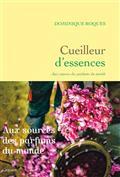CUEILLEUR D'ESSENCES : AUX SOURCES DES PARFUMS DU MONDE | 9782246826231 | ROQUES, DOMINIQUE