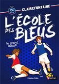CLAIREFONTAINE : L'ÉCOLE DES BLEUS. VOLUME 3. LE GRAND MATCH  | 9782092594896 | COLIN, FABRICE