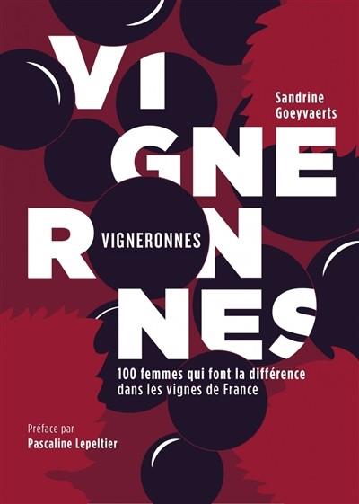 VIGNERONNES : 100 FEMMES QUI FONT LA DIFFÉRENCE DANS LES VIGNES DE FRANCE | 9782490698011 | SANDRINE GOEYVAERTS