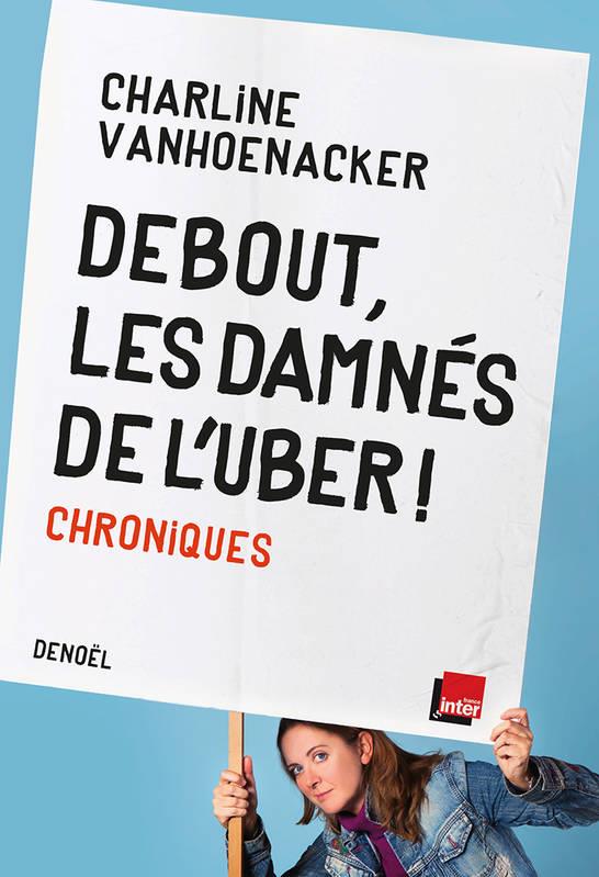 DEBOUT, LES DAMNES DE L'UBER ! - CHRONIQUES | 9782207159422 | VANHOENACKER C.