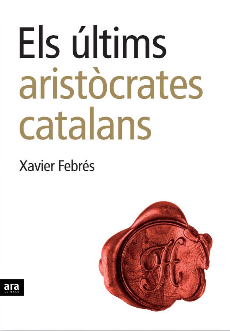 ELS ÚLTIMS ARISTÒCRATES CATALANS | 9788496767232 | FEBRÉS, XAVIER