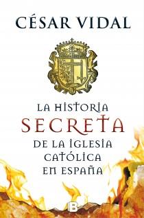 LA HISTORIA SECRETA DE LA IGLESIA CATÓLICA | 9788466655156 | VIDAL, CESAR