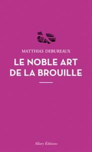 LA NOBLE ART DE LA BROUILLE | 9782370731722 | DEBUREAUX, MATTHIAS