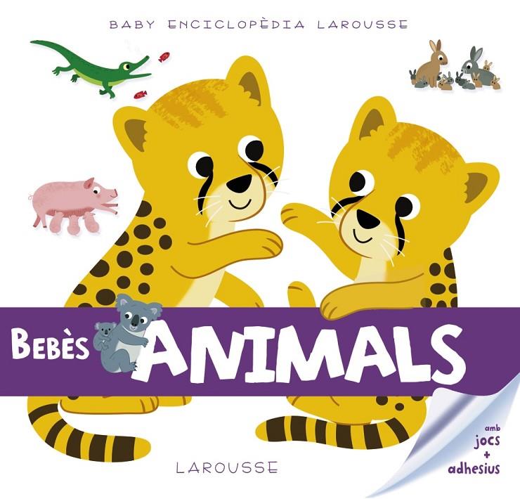 BABY ENCICLOPÈDIA. BEBÈS ANIMALS | 9788416984503 | LAROUSSE EDITORIAL