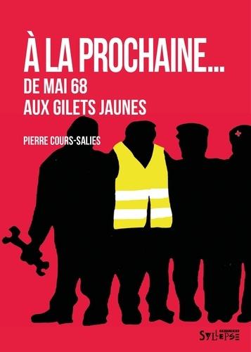 A LA PROCHAINE - DE MAI 68 AUX GILETS JAUNES | 9782849507728 | COURS-SALIES, PIERRE