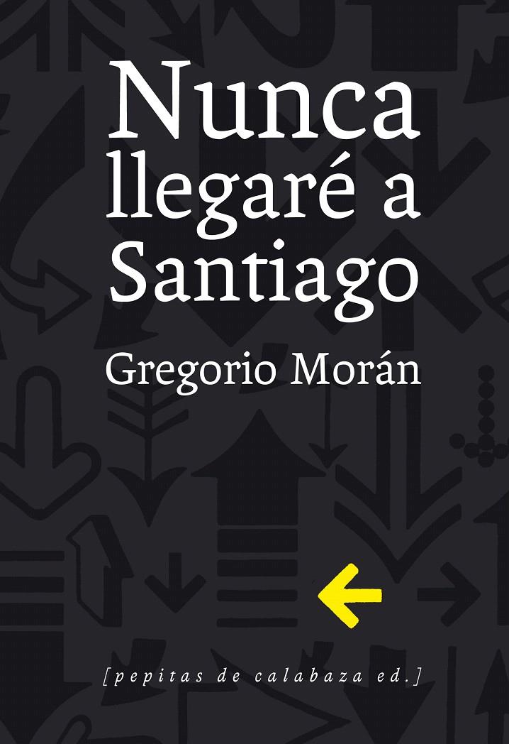 NUNCA LLEGARÉ A SANTIAGO | 9788415862321 | MORÁN SUÁREZ, GREGORIO