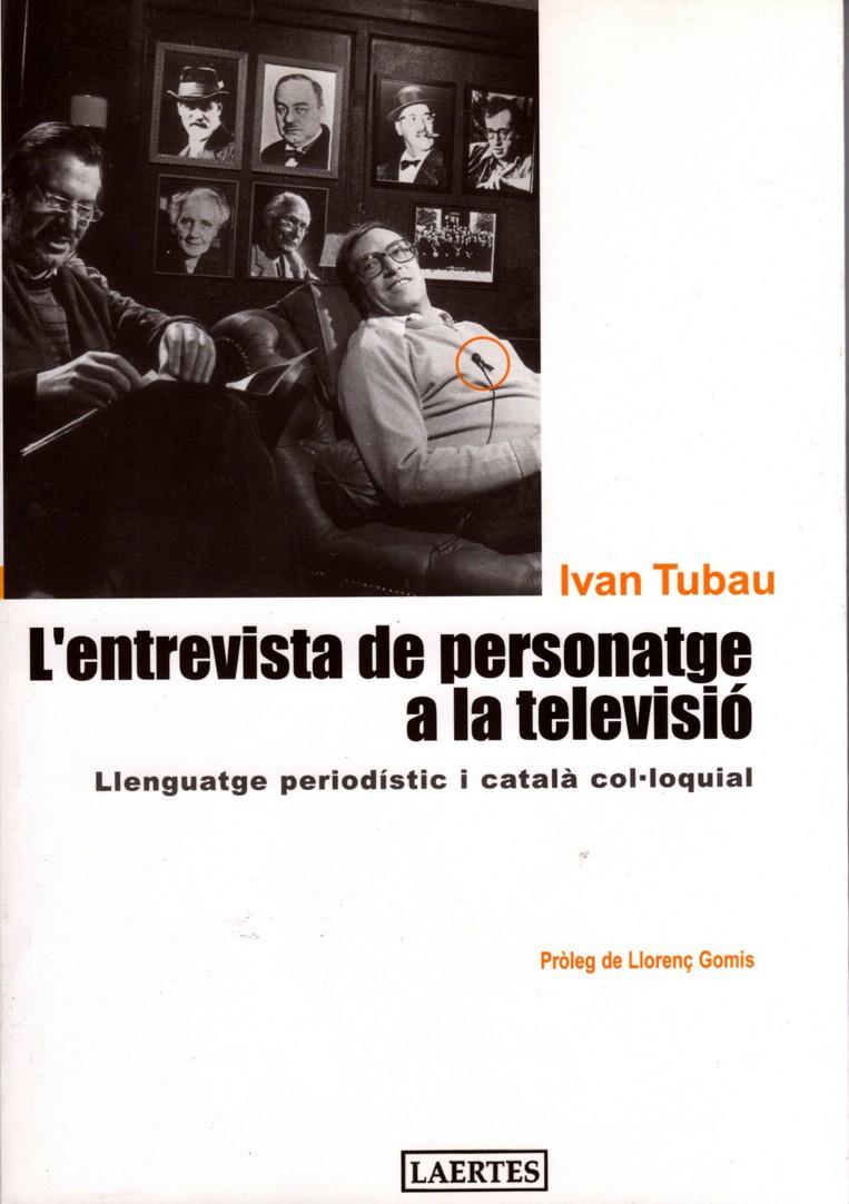 ENTREVISTA DE PERSONATGE A LA TELEVISIÓ, L' | 9788475845159 | TUBAU COMAMALA, IVAN