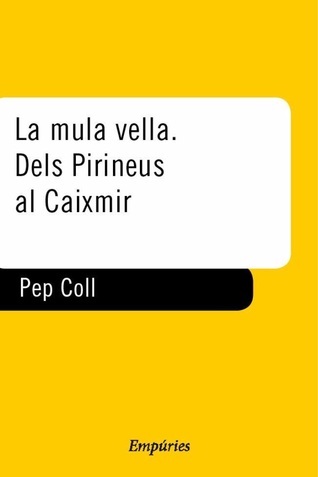 LA MULA VELLA. DELS PIRINEUS AL CAIXMIR | 9788475967264 | PEP COLL
