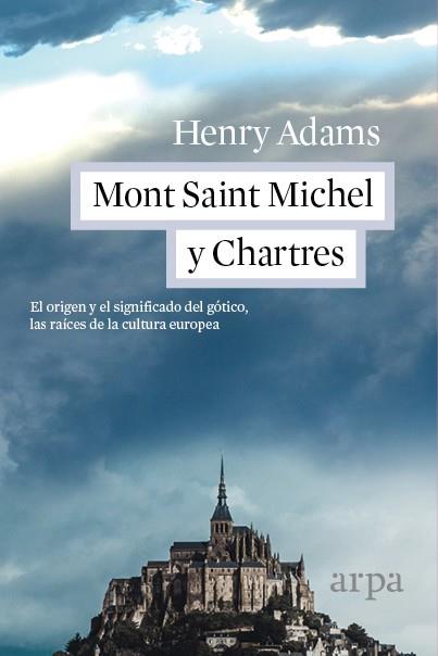 MONT SAINT MICHEL Y CHARTRES | 9788416601110 | ADAMS, HENRY