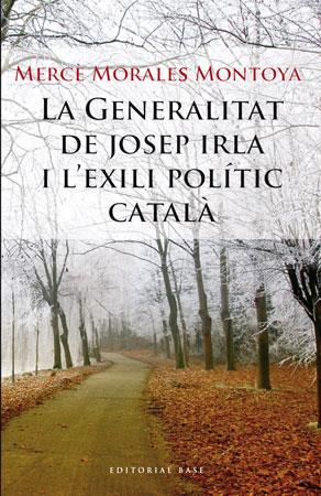 LA GENERALITAT DE JOSEP IRLA I L'EXILI POLÍTIC CATALÀ | 9788492437177 | MORALES MONTOYA, MERCÈ