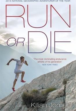 RUN OR DIE: THE INSPIRATIONAL MEMOIR OF THE WORLD'S GREATEST ULTRA-RUNNER | 9780241004852 | KILIAN JORNET