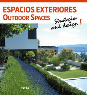 ESPACIOS EXTERIORES OUTDOOR SPACES STRATEGIES AND DESIGN! | 9788415829119 | INSTITUTO MONSA DE EDICIONES S.A.