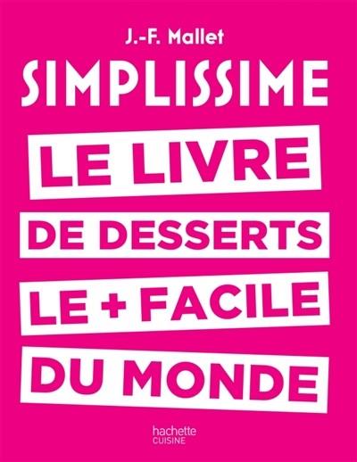 SIMPLISSIME - LE LIVRE DE DESSERTS LE + FACILE DU MONDE | 9782011356437 | JEAN-FRANÇOIS MALLET