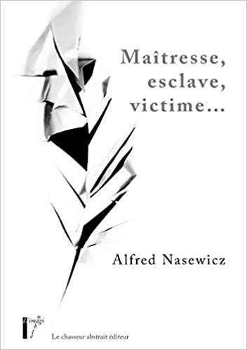 MAITRESSE, ESCLAVE, VICTIME | 9782355544279 | NASEWICZ, ALFRED