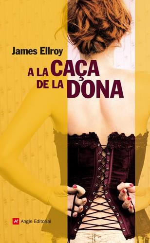 A LA CAÇA DE LA DONA | 9788415002536 | ELLROY, JAMES