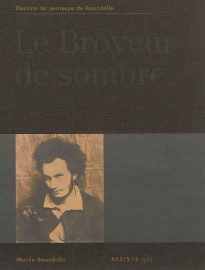 LE BROYEUR DE SOMBRE-BOURDELLE, DESSINS DE JEUNESSE | 9782759602100 |  SAS PARIS MUSEES