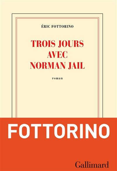 TROIS JOURS AVEC NORMAN JAIL | 9782070141111 | ERIC FOTTORINO