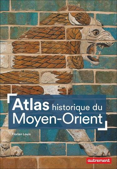 ATLAS HISTORIQUE DU MOYEN-ORIENT | 9782746755079 | LOUIS FLORIAN