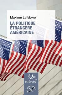 LA POLITIQUE ÉTRANGÈRE AMÉRICAINE | 9782130813415 | LEFEBVRE, MAXIME