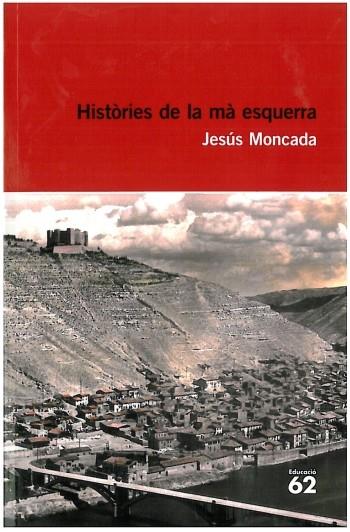 HISTÒRIES DE LA MÀ ESQUERRA | 9788492672684 | JESÚS MONCADA