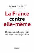 LA FRANCE CONTRE ELLE-MÊME : DE LA DÉMARCATION DE 1940 AUX FRACTURES D'AUJOURD'HUI | 9782246829799 | WERLY, RICHARD