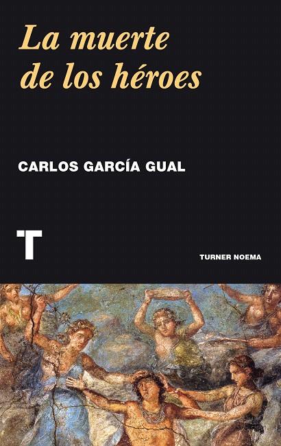 LA MUERTE DE LOS HÉROES | 9788416714032 | CARLOS GARCÍA GUAL