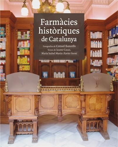 FARMÀCIES HISTÒRIQUES DE CATALUNYA | 9788496970151 | CASAS PLA, JAUME/MARÍN SILVESTRE, MARIA ISABEL/SORNÍ ESTEVA, XAVIER