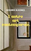 L'AUTRE ART CONTEMPORAIN : VRAIS ARTISTES ET FAUSSES VALEURS  | 9782757892497 | OLIVIENNES, BENJAMIN