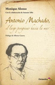 ANTONIO MACHADO, EL LARGO PEREGRINAR HACIA EL MAR | 9788499214368 | ALONSO ALONSO, MONIQUE