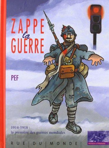 ZAPPE LA GUERRE. 1914-1918 : LA PREMIÈRE DES GUERRRES MONDIALES  | 9782912084101 | PEF