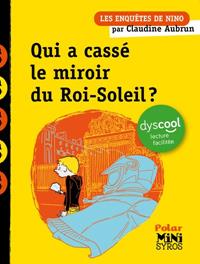 LES ENQUÊTES DE NINO - QUI A CASSÉ LE MIROIR DU ROI-SOLEIL ? ( DYSCOOL ) | 9782748537413 | AUBRUN, CLAUDINE