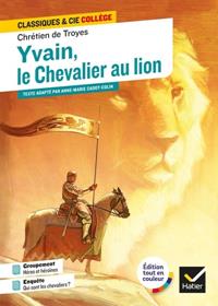 YVAIN, LE CHEVALIER AU LION - CLASSIQUES & CIE COLLÈGE - HATIER | 9782401084582