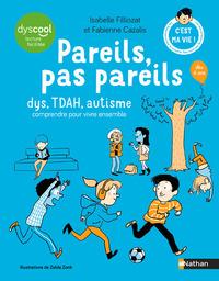 PAREILS, PAS PAREILS - DYS, TDAH, AUTISME COMPRENDRE POUR VIVRE ENSEMBLE | 9782095022396 | ISABELLE FILLIOZAT