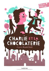 CHARLIE ET LA CHOCOLATERIE - ADAPTATION THÉÂTRALE | 9782070640638 | DAHL
