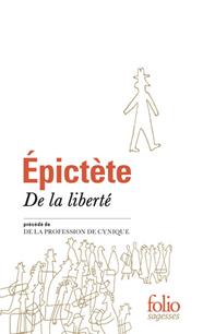 DE LA LIBERTÉ / DE LA PROFESSION DE CYNIQUE | 9782070469086 | ÉPICTÈTE (AUTEUR), JOSEPH SOUILHÉ (EDITÉ ET TRADUIT PAR)