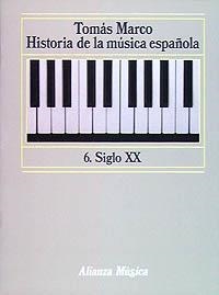 HISTORIA DE LA MÚSICA ESPAÑOLA. 6. SIGLO XX | 9788420685069 | MARCO, TOMÁS