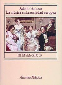 LA MÚSICA EN LA SOCIEDAD EUROPEA. III. EL SIGLO XIX. PRIMERA ÉPOCA | 9788420685175 | SALAZAR, ADOLFO