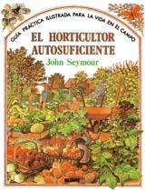 GUÍA PRÁCTICA ILUSTRADA. HORTICULTOR AUTOSUFICIENTE | 9788487535666 | SEYMOUR, JOHN