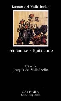 FEMENINAS; EPITALAMIO | 9788437611211 | VALLE-INCLÁN, RAMÓN M.ª DEL