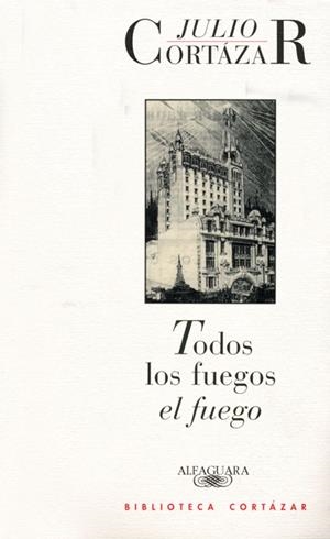 TODOS LOS FUEGOS EL FUEGO         ALI150 | 9788420421667 | CORTÁZAR, JULIO