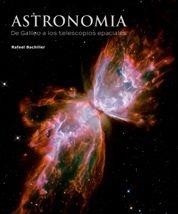 ASTRONOMÍA. DE GALILEO A LOS TELESCOPIOS ESPACIALES | 9788497855839 | JAVIER BACHILLER