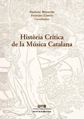 HISTÒRIA CRÍTICA DE LA MÚSICA CATALANA | 9788449025891 | BONASTRE, FRANCESC/CORTÉS, FRANCESC (COORDINADORS)