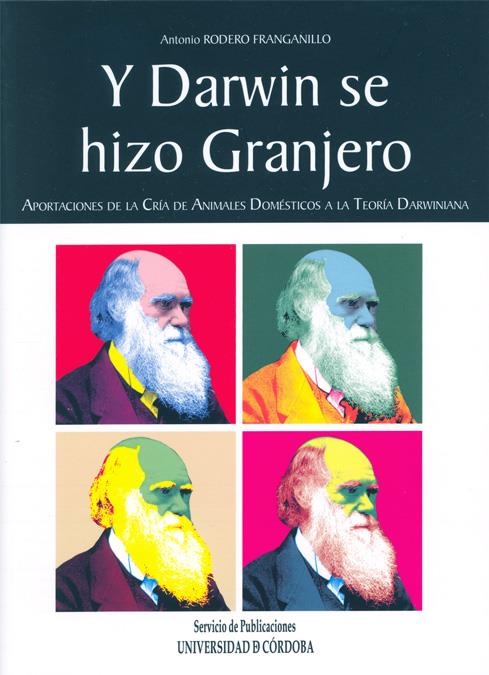 Y DARWIN SE HIZO GRANJERO. APORTACIONES A LA CRÍA DE ANIMALES DOMÉSTICOS A LA TE | 9788499270203 | RODERO FRANGANILLO, ANTONIO